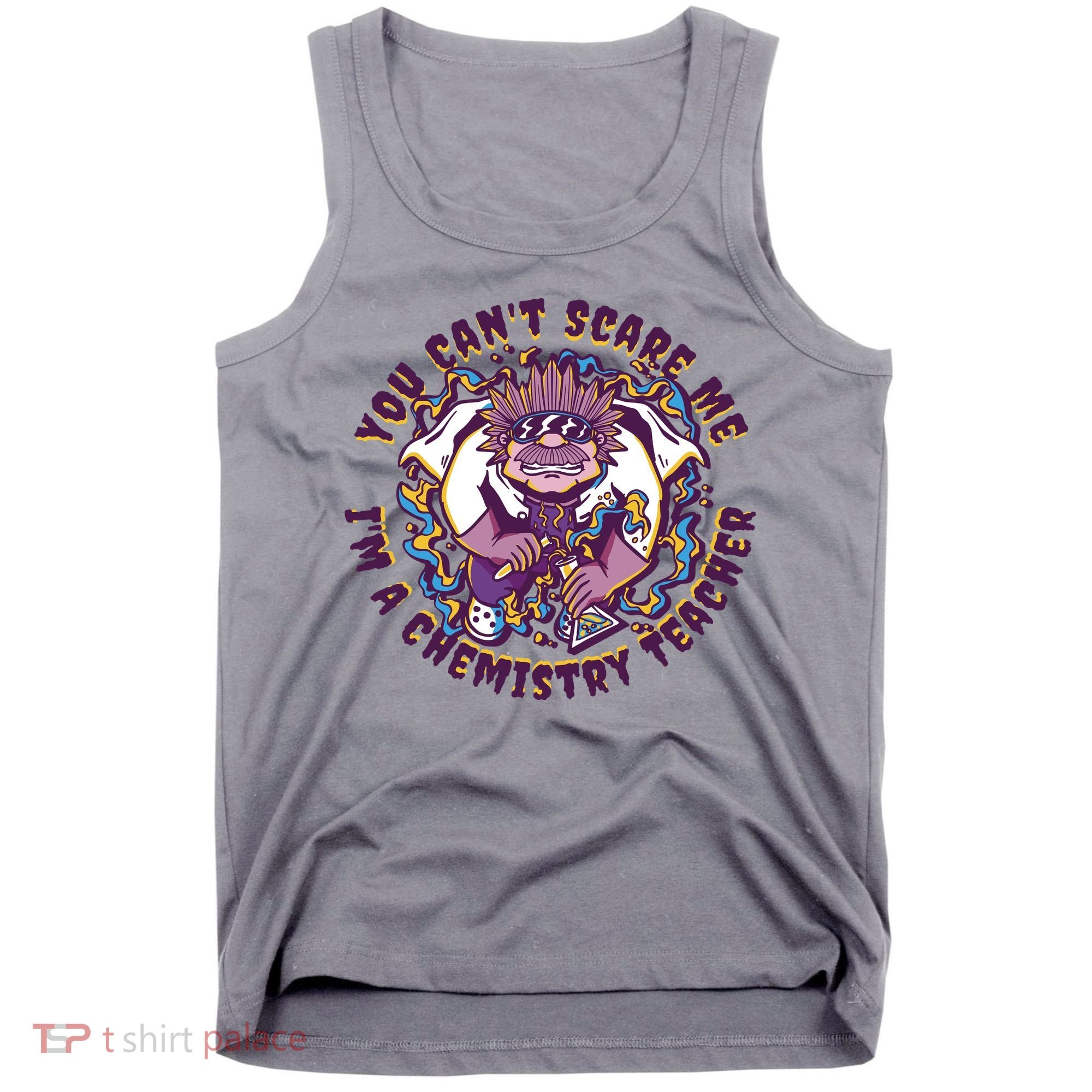 You Can't Scare Me I'm A Chemistry Teacher Tank Top