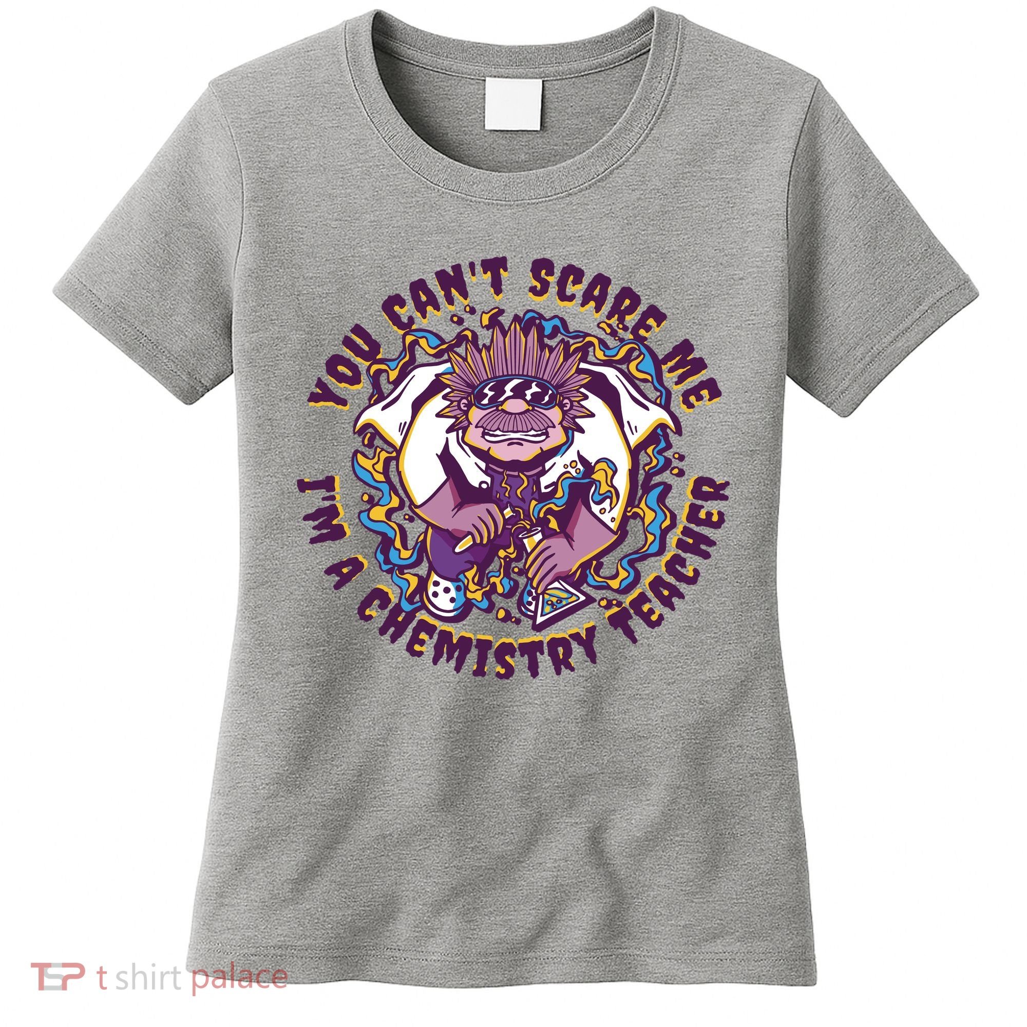 You Can't Scare Me I'm A Chemistry Teacher Women's T-Shirt