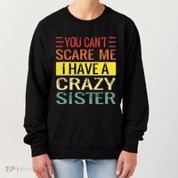 You Cant Scare Me I Have A Crazy Sister Funny Brothers Gift Women's Sweatshirt thumb 0