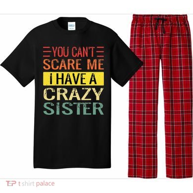 You Cant Scare Me I Have A Crazy Sister Funny Brothers Gift Pajama Set