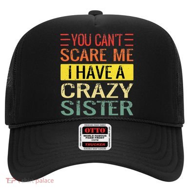 You Cant Scare Me I Have A Crazy Sister Funny Brothers Gift Hat
