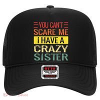 You Cant Scare Me I Have A Crazy Sister Funny Brothers Gift Hat thumb 0