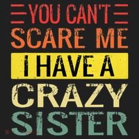 You Cant Scare Me I Have A Crazy Sister Funny Brothers Gift Hat thumb 2