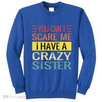 You Cant Scare Me I Have A Crazy Sister Funny Brothers Gift Sweatshirt thumb 0