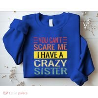 You Cant Scare Me I Have A Crazy Sister Funny Brothers Gift Sweatshirt thumb 2