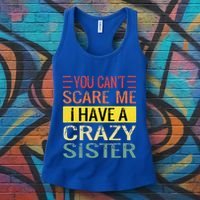 You Cant Scare Me I Have A Crazy Sister Funny Brothers Gift Women's Tank Top thumb 3