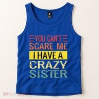 You Cant Scare Me I Have A Crazy Sister Funny Brothers Gift Tank Top thumb 2