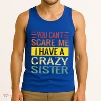 You Cant Scare Me I Have A Crazy Sister Funny Brothers Gift Tank Top thumb 3