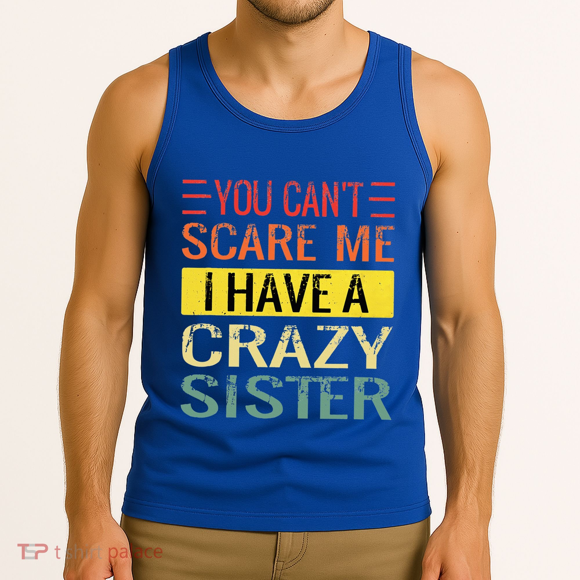 You Cant Scare Me I Have A Crazy Sister Funny Brothers Gift Tank Top