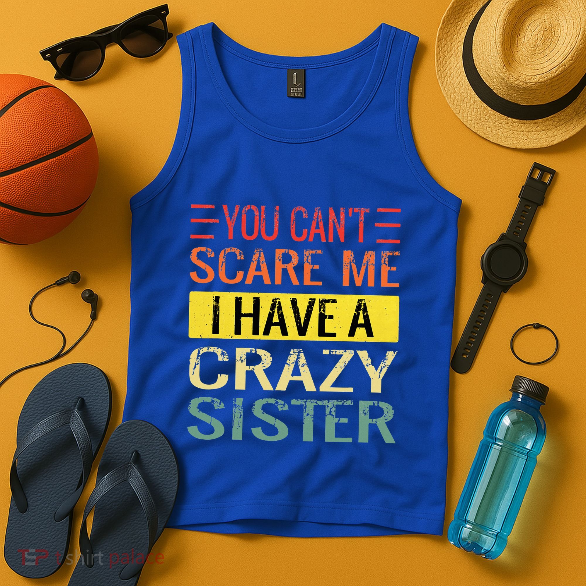 You Cant Scare Me I Have A Crazy Sister Funny Brothers Gift Tank Top
