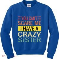 You Cant Scare Me I Have A Crazy Sister Funny Brothers Gift Kids Sweatshirt thumb 0