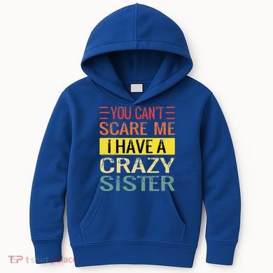 You Cant Scare Me I Have A Crazy Sister Funny Brothers Gift Kids Hoodie