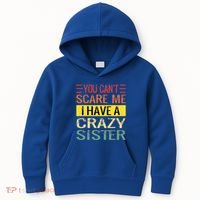 You Cant Scare Me I Have A Crazy Sister Funny Brothers Gift Kids Hoodie thumb 0