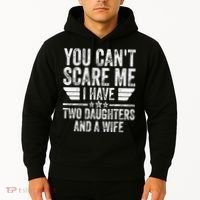 You Cant Scare Me I Have Two Daughters And A Wife Hoodie thumb 2