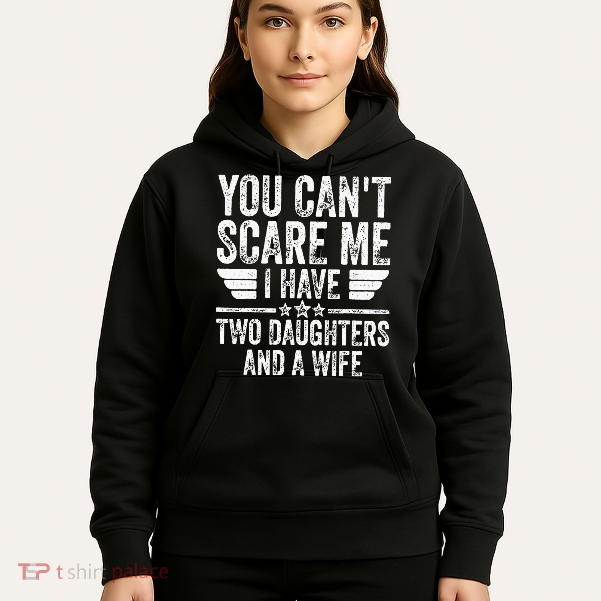 You Cant Scare Me I Have Two Daughters And A Wife Hoodie