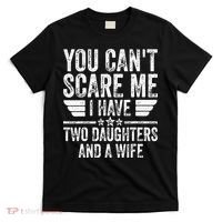 You Cant Scare Me I Have Two Daughters And A Wife T-Shirt thumb 0