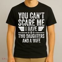 You Cant Scare Me I Have Two Daughters And A Wife T-Shirt thumb 3