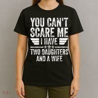 You Cant Scare Me I Have Two Daughters And A Wife T-Shirt thumb 4