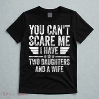 You Cant Scare Me I Have Two Daughters And A Wife T-Shirt thumb 5