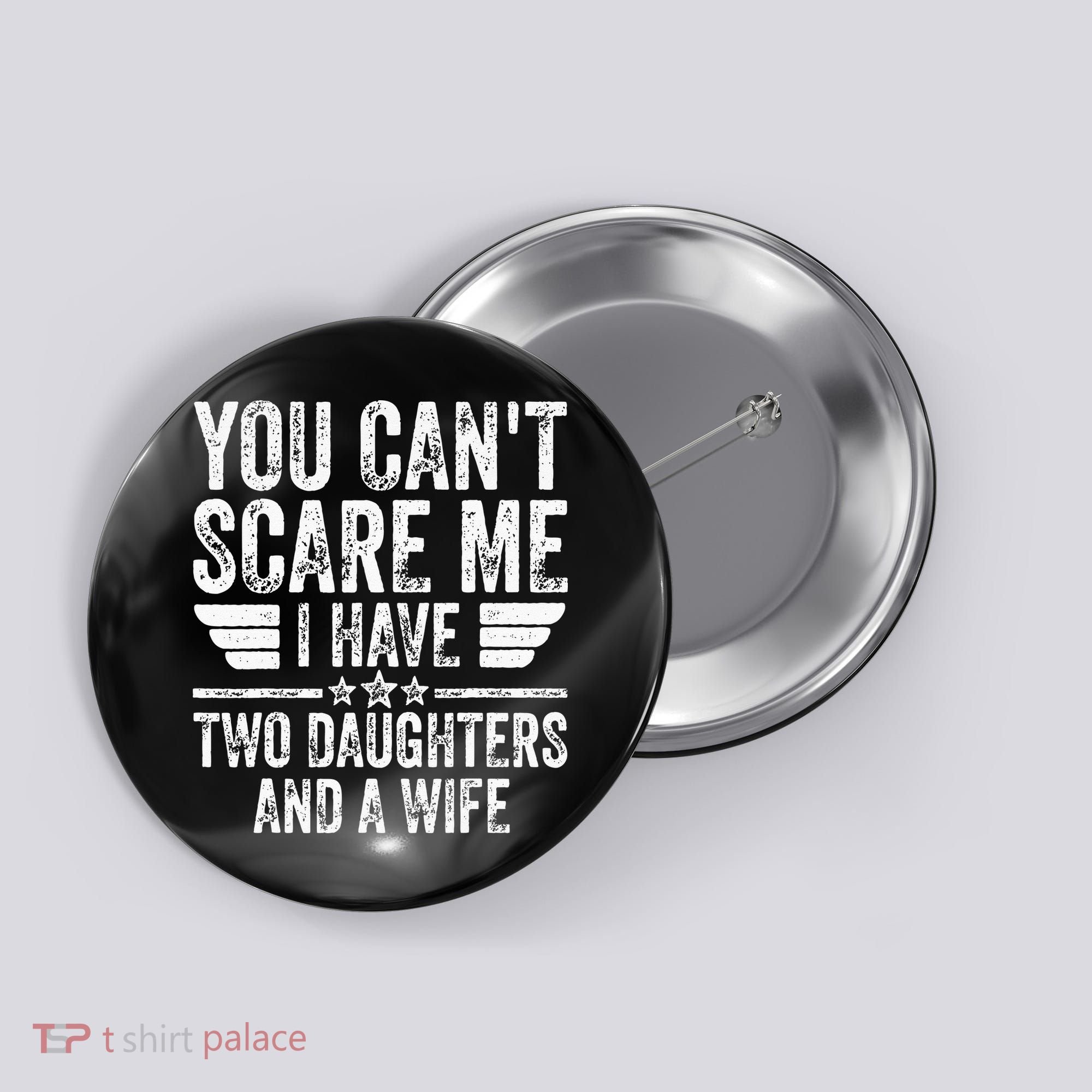 You Cant Scare Me I Have Two Daughters And A Wife Button