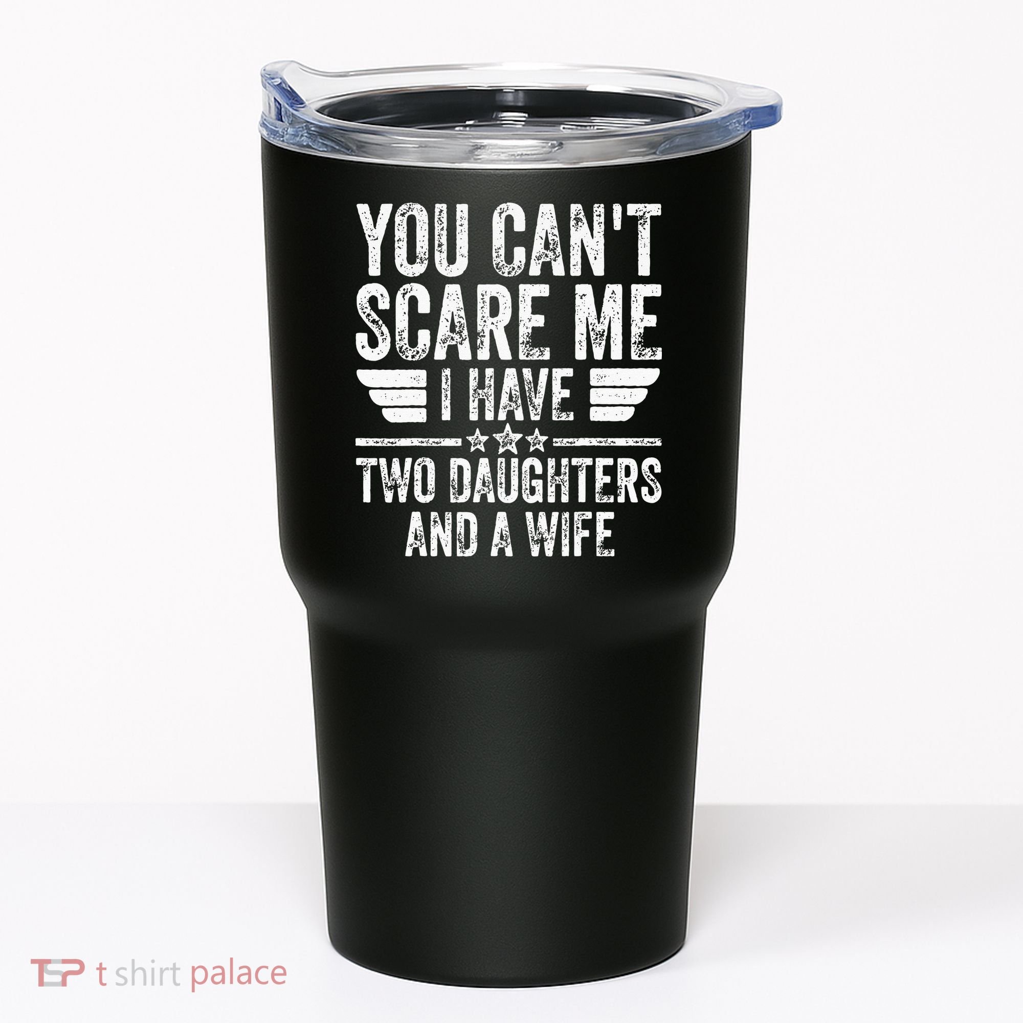 You Cant Scare Me I Have Two Daughters And A Wife Tumbler