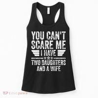 You Cant Scare Me I Have Two Daughters And A Wife Women's Tank Top thumb 0