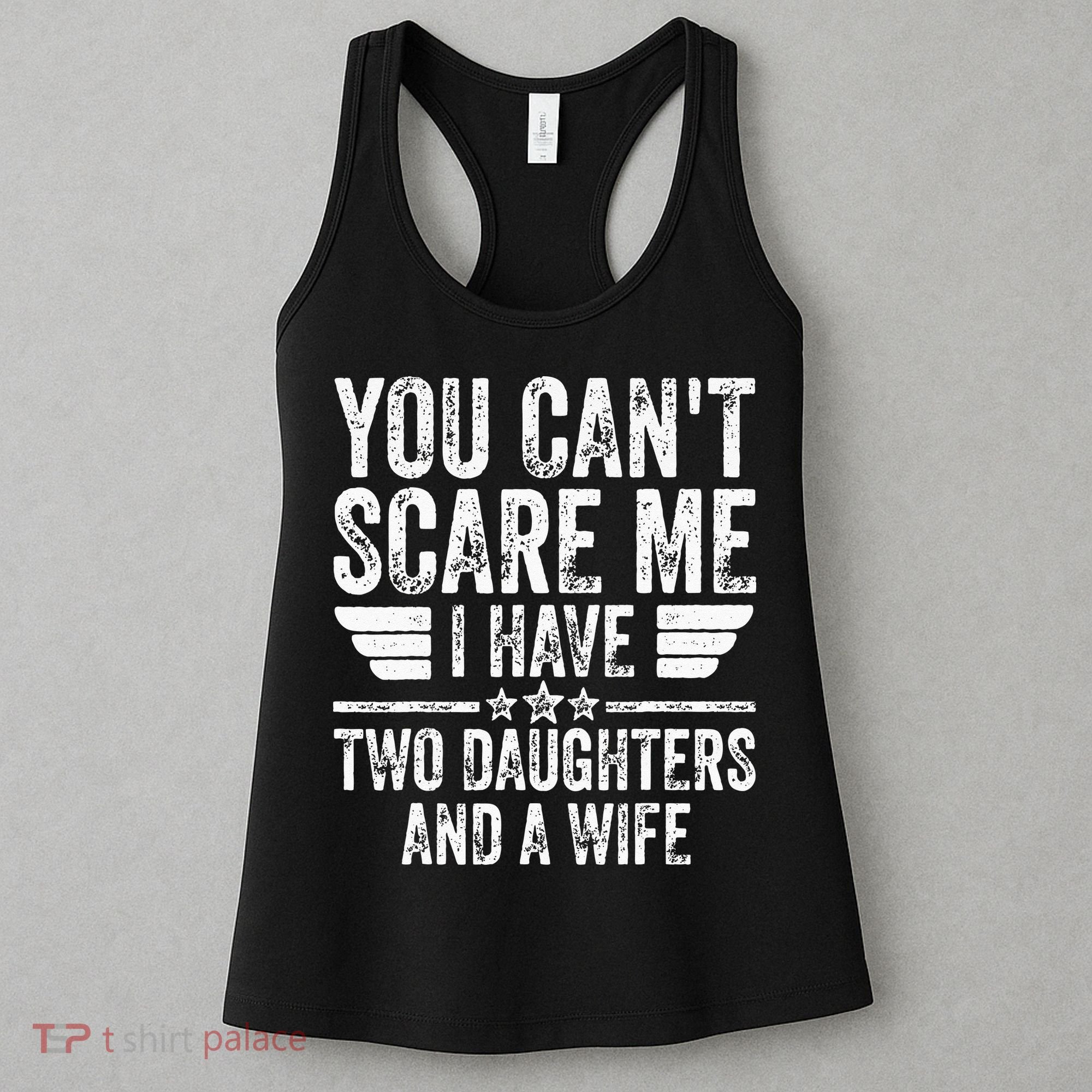 You Cant Scare Me I Have Two Daughters And A Wife Women's Tank Top