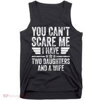 You Cant Scare Me I Have Two Daughters And A Wife Tank Top thumb 0
