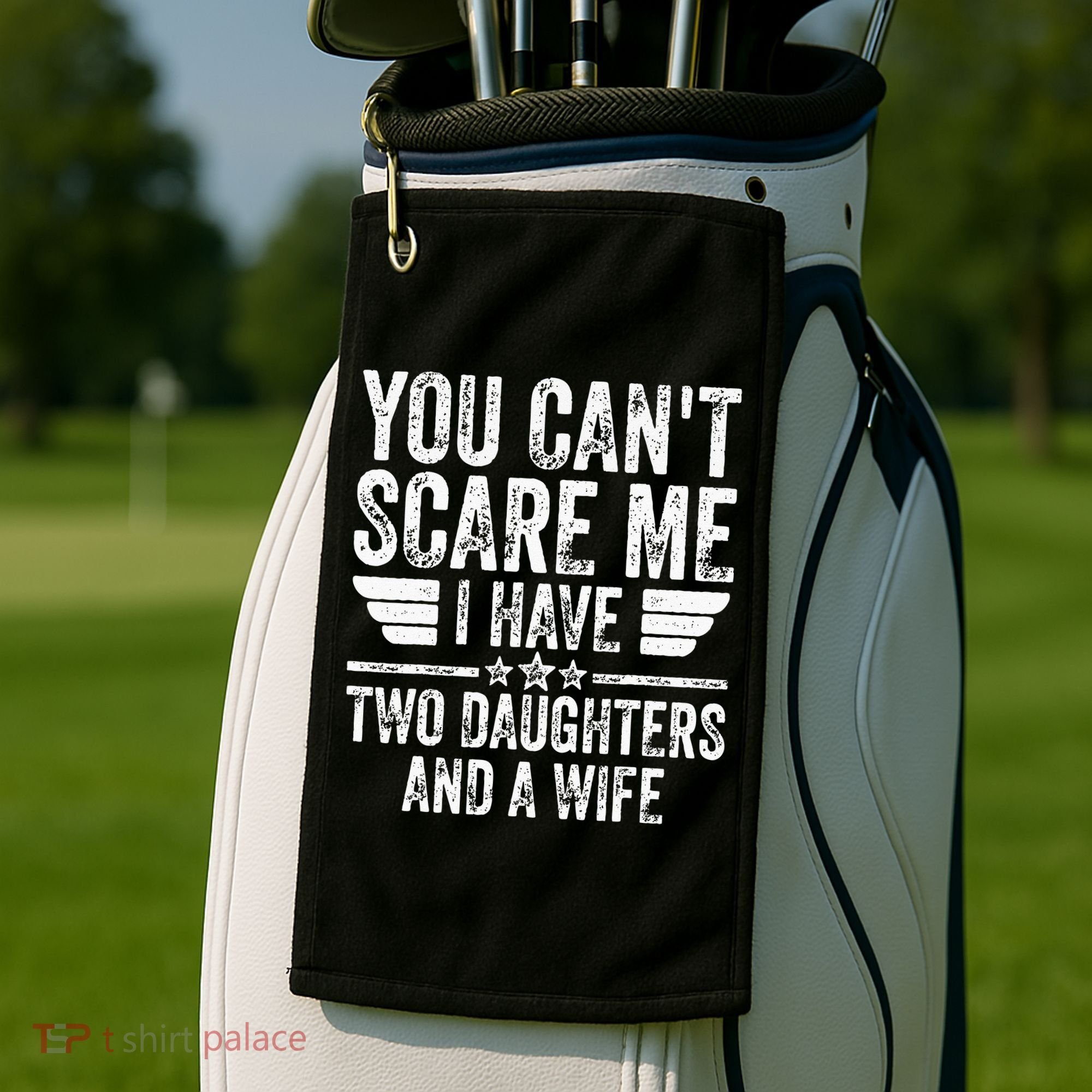 You Cant Scare Me I Have Two Daughters And A Wife Golf Towel