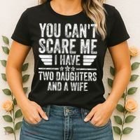 You Cant Scare Me I Have Two Daughters And A Wife Women's T-Shirt thumb 2