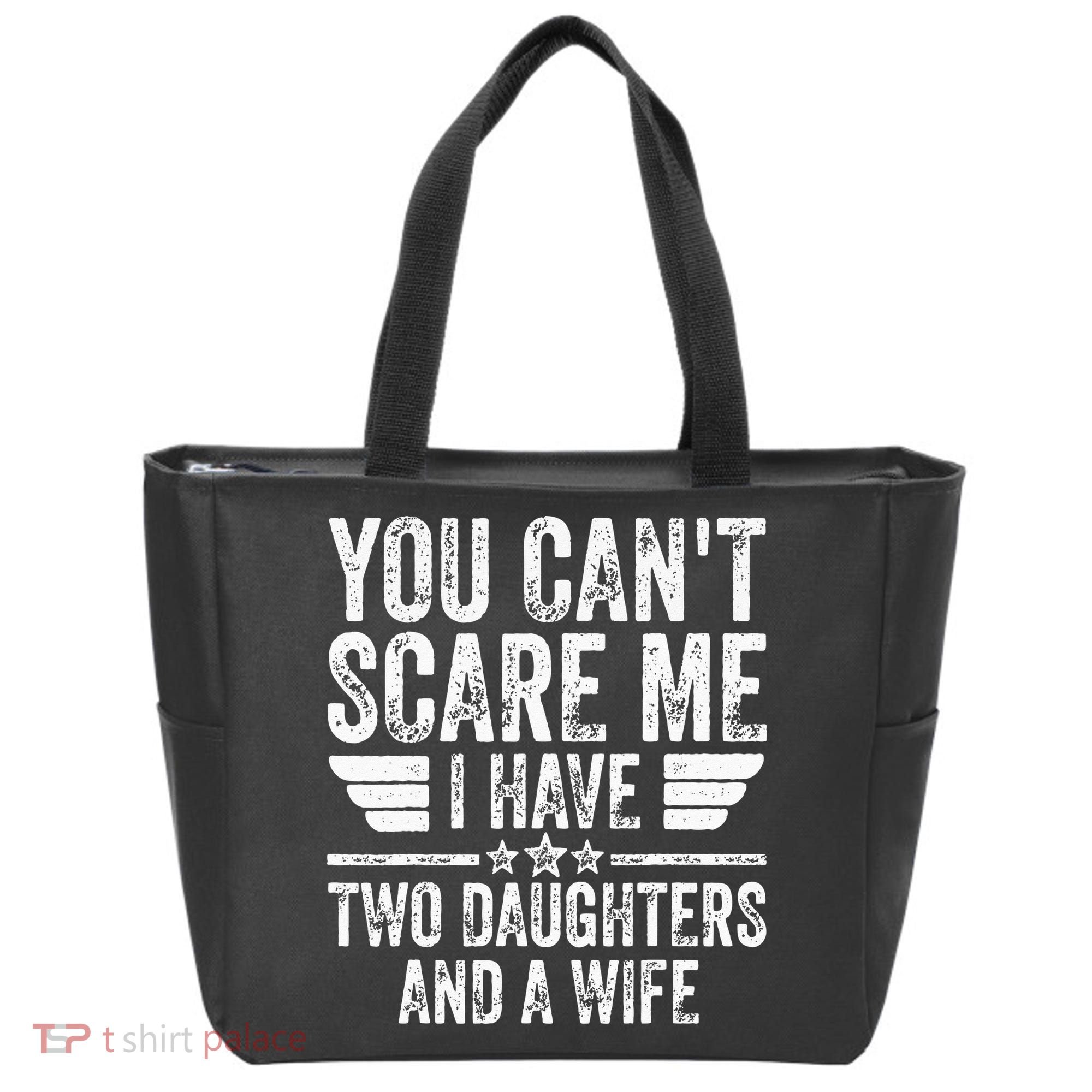 You Cant Scare Me I Have Two Daughters And A Wife Tote Bag
