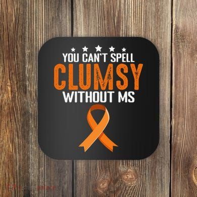 You Cant Spell Clumsy Without MS Awareness Empowerment Coaster