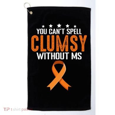 You Cant Spell Clumsy Without MS Awareness Empowerment Golf Towel