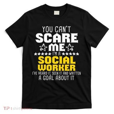 You CanT Scare Me IM A Social Worker Community Servant T-Shirt