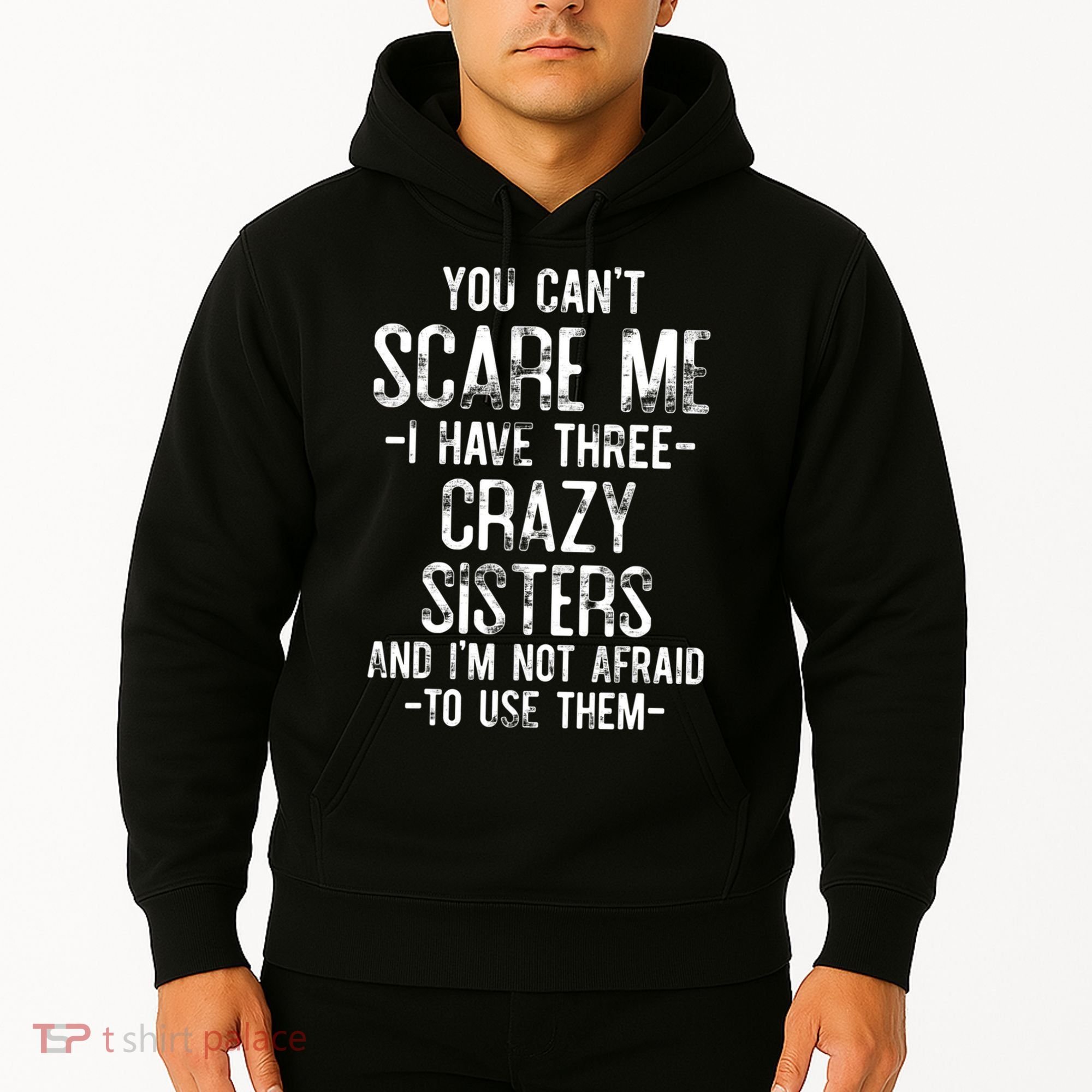 You Cant Scare Me I Have Three Crazy Sisters Im Not Afraid Hoodie