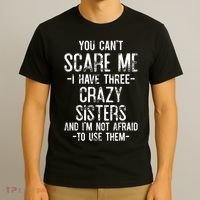 You Cant Scare Me I Have Three Crazy Sisters Im Not Afraid T-Shirt thumb 3