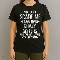 You Cant Scare Me I Have Three Crazy Sisters Im Not Afraid T-Shirt thumb 4