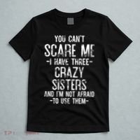 You Cant Scare Me I Have Three Crazy Sisters Im Not Afraid T-Shirt thumb 5