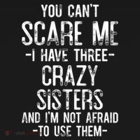 You Cant Scare Me I Have Three Crazy Sisters Im Not Afraid Bucket Hat thumb 4