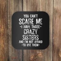 You Cant Scare Me I Have Three Crazy Sisters Im Not Afraid Coaster thumb 0