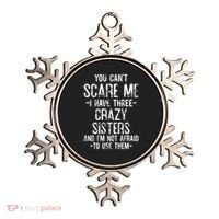 You Cant Scare Me I Have Three Crazy Sisters Im Not Afraid Ornament thumb 0
