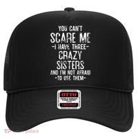 You Cant Scare Me I Have Three Crazy Sisters Im Not Afraid Hat thumb 0