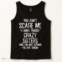 You Cant Scare Me I Have Three Crazy Sisters Im Not Afraid Tank Top thumb 2