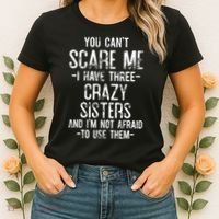 You Cant Scare Me I Have Three Crazy Sisters Im Not Afraid Women's T-Shirt thumb 2