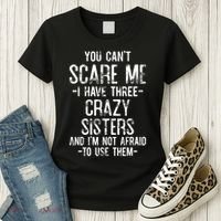 You Cant Scare Me I Have Three Crazy Sisters Im Not Afraid Women's T-Shirt thumb 3