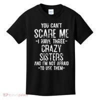 You Cant Scare Me I Have Three Crazy Sisters Im Not Afraid Kids T-Shirt thumb 0