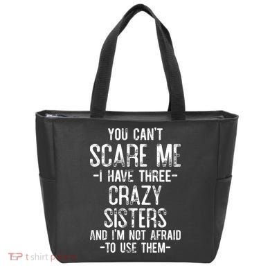 You Cant Scare Me I Have Three Crazy Sisters Im Not Afraid Tote Bag