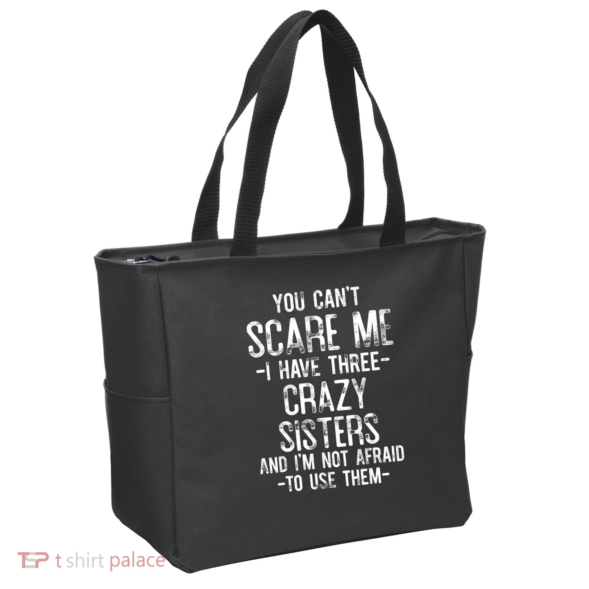 You Cant Scare Me I Have Three Crazy Sisters Im Not Afraid Tote Bag