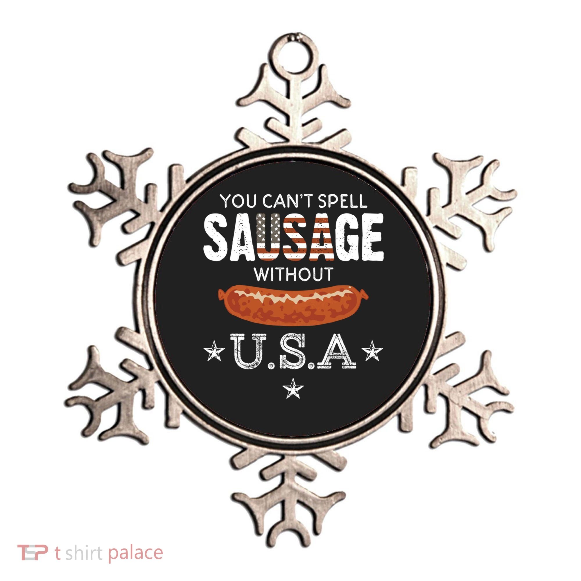 You Cant Spell Sausage Without Usa Funny Patriotic Great Gift Ornament