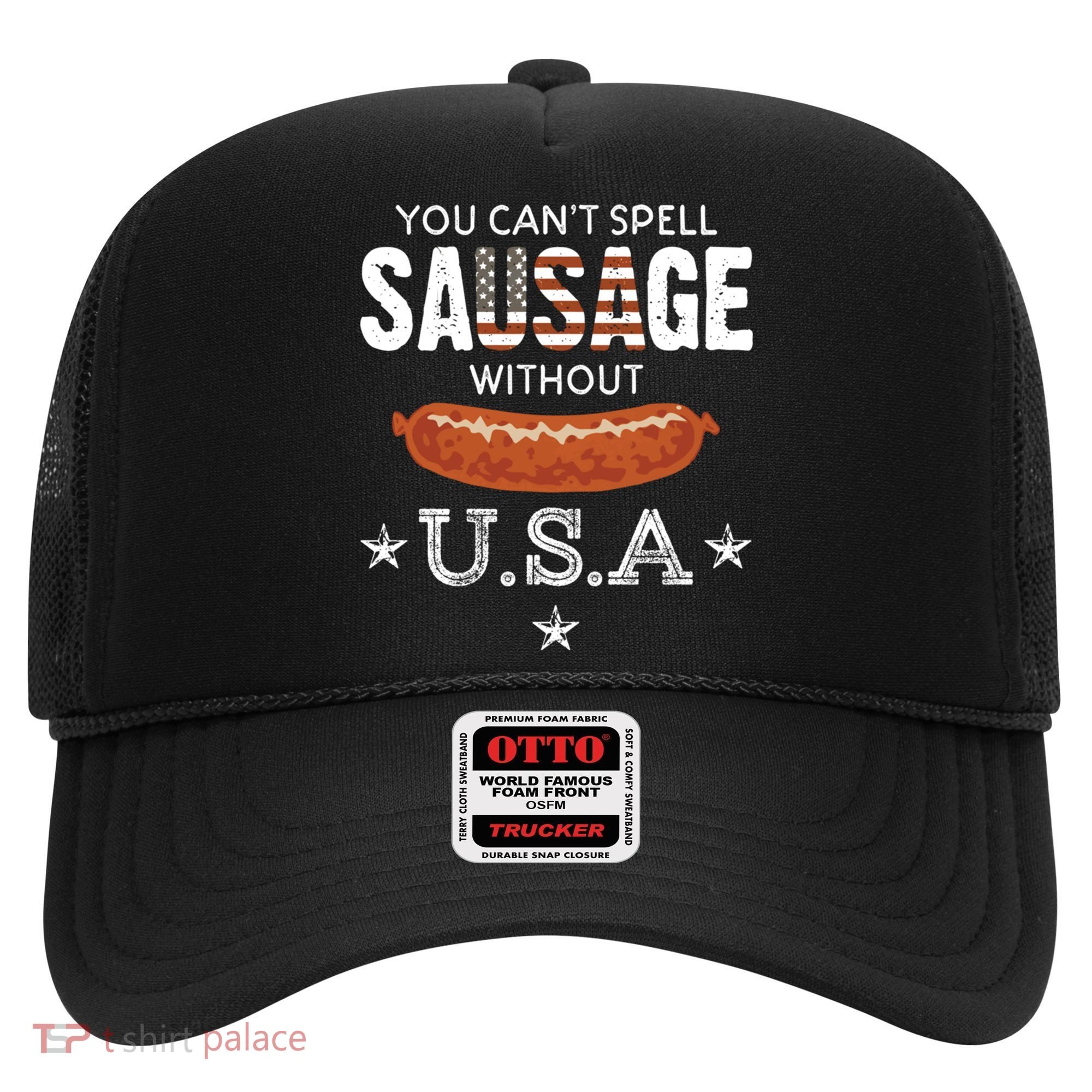 You Cant Spell Sausage Without Usa Funny Patriotic Great Gift Hat